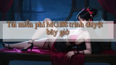 tải miễn phí mg188 trình duyệt bây giờ
