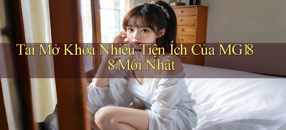 tải mở khóa nhiều tiện ích của mg188 mới nhất