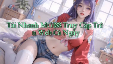 tải nhanh mg188 truy cập trên web cả ngày