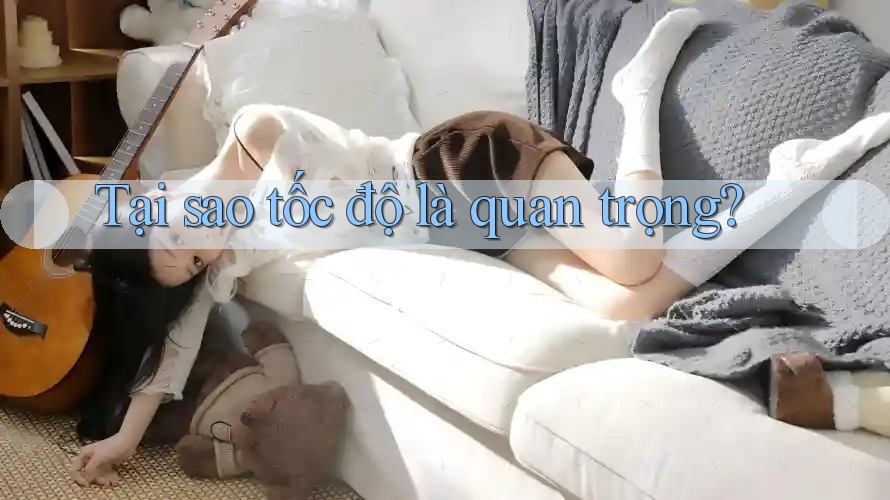 Tại sao tốc độ là quan trọng?