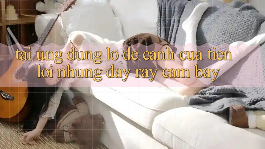 “Tải ứng dụng lô đề” – Cánh cửa tiện lợi nhưng đầy rẫy cạm bẫy “Tải ứng dụng lô đề” – Cánh cửa tiện lợi nhưng đầy rẫy cạm bẫy