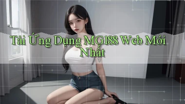 tải ứng dụng mg188 web mới nhất