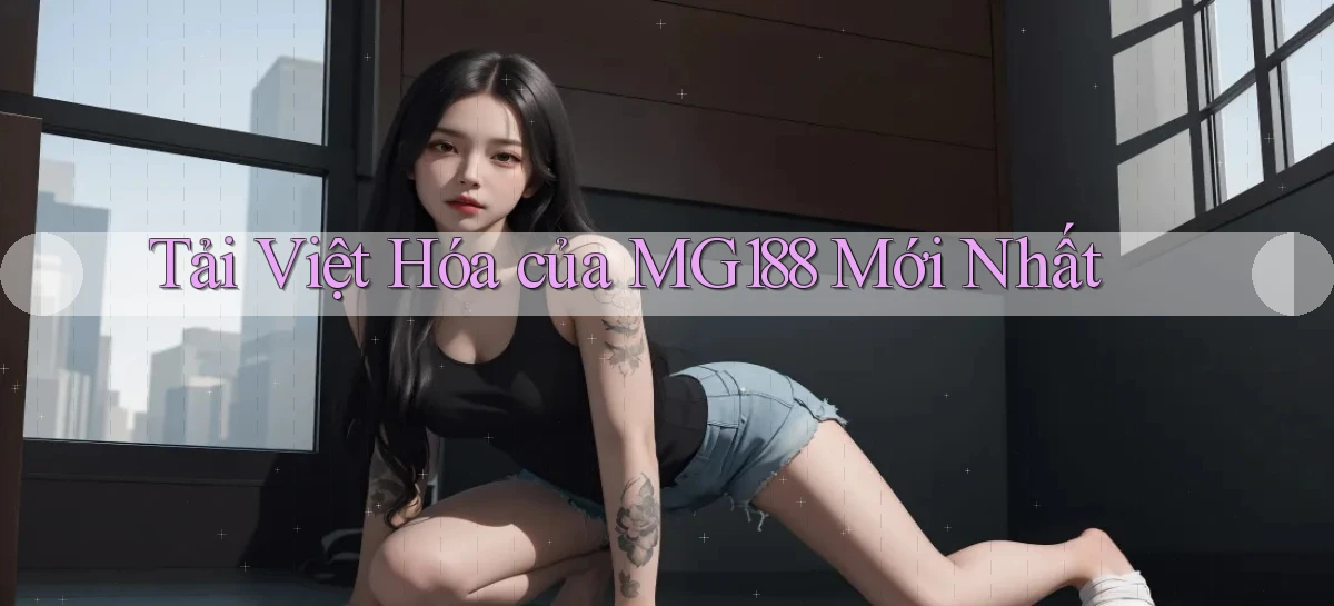 tải việt hóa của mg188 mới nhất
