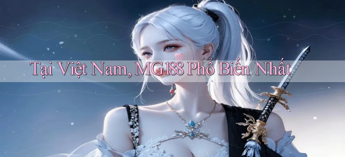tại việt nam mg188 phổ biến nhất