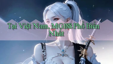 tại việt nam mg188 phổ biến nhất