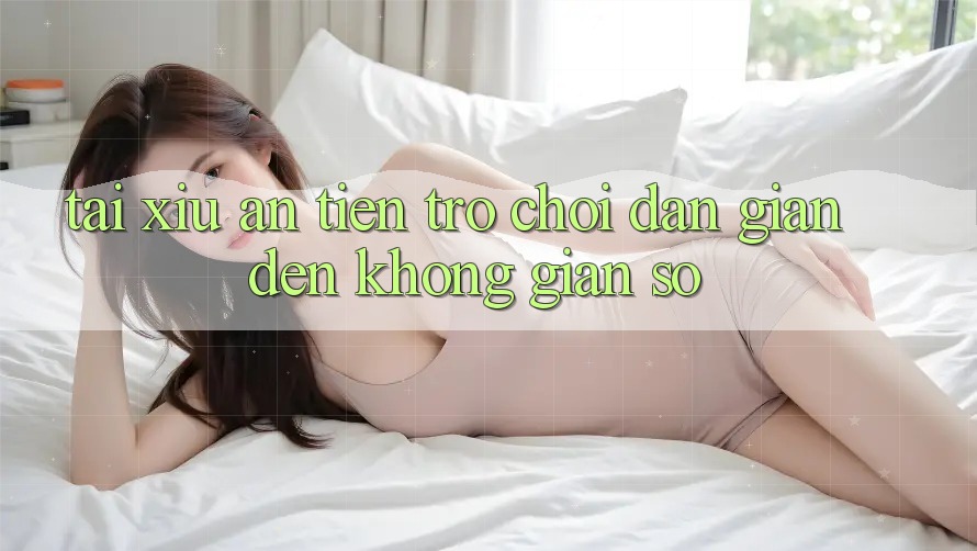 “Tài Xỉu Ăn Tiền” – Trò Chơi Dân Gian Đến Không Gian Số “Tài Xỉu Ăn Tiền” – Trò Chơi Dân Gian Đến Không Gian Số