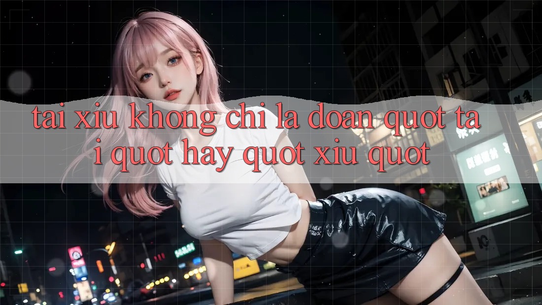 Tài Xỉu Không Chỉ Là Đoán " Tài" Hay " Xỉu" Tài Xỉu Không Chỉ Là Đoán " Tài" Hay " Xỉu"