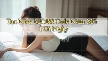 tạo nick mg188 code năm mới cả ngày