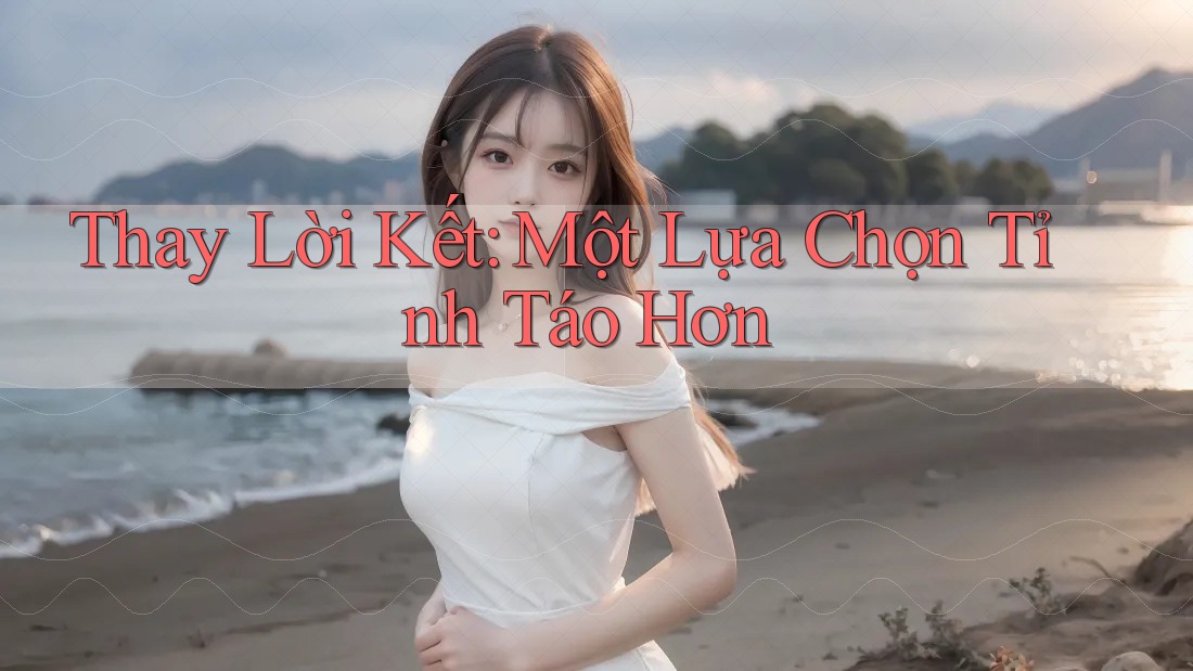 Thay Lời Kết: Một Lựa Chọn Tỉnh Táo Hơn Thay Lời Kết: Một Lựa Chọn Tỉnh Táo Hơn