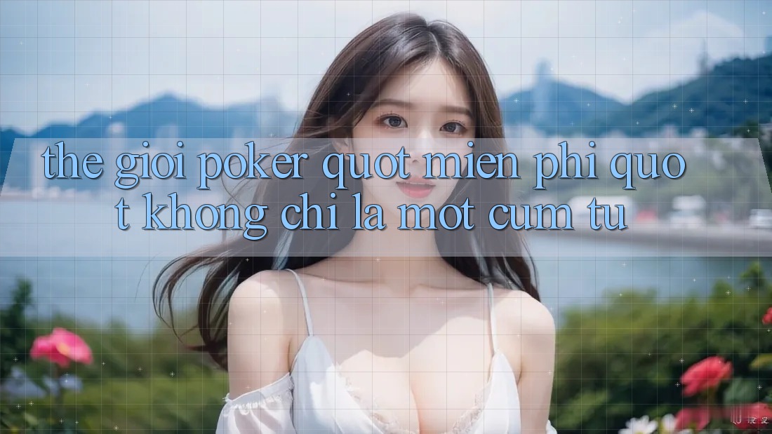 Thế Giới Poker " Miễn Phí" - Không Chỉ Là Một Cụm Từ Thế Giới Poker " Miễn Phí" - Không Chỉ Là Một Cụm Từ