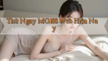 thử ngay mg188 web hiện nay