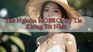 thử nghiệm mg188 có uy tín không tốt nhất