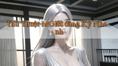 thủ thuật mg188 đăng ký nhanh