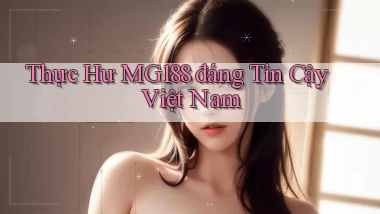 thực hư mg188 đáng tin cậy việt nam