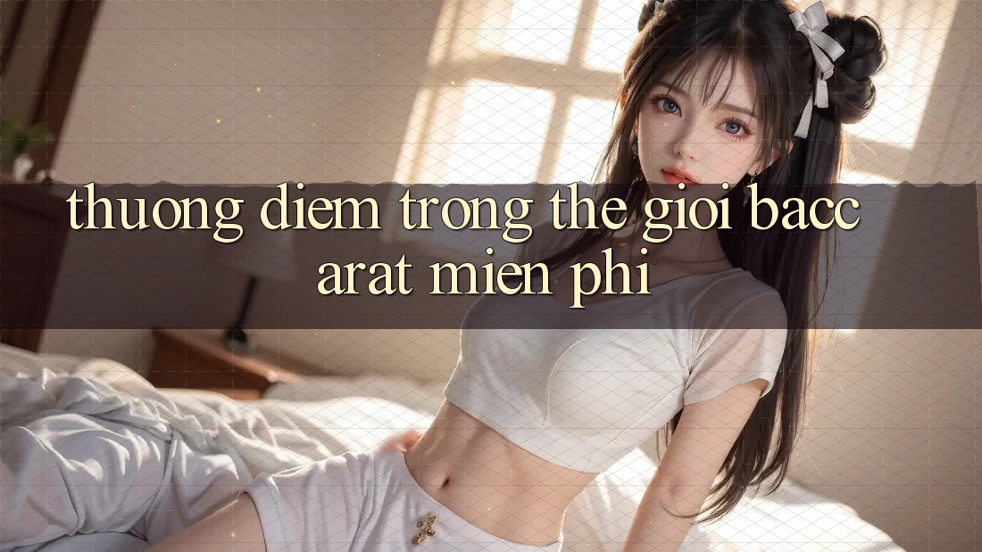 “Thưởng Điểm” Trong Thế Giới Baccarat Miễn Phí “Thưởng Điểm” Trong Thế Giới Baccarat Miễn Phí