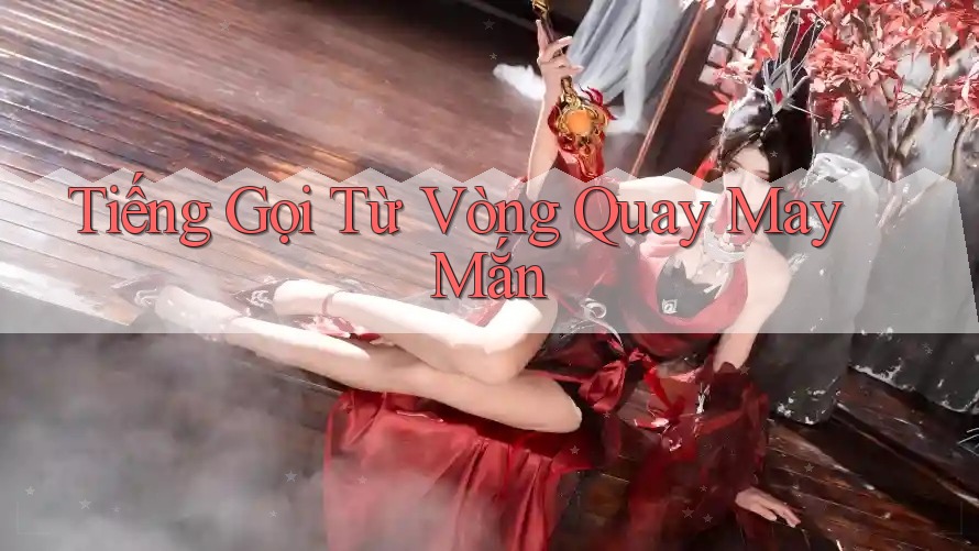 Tiếng Gọi Từ Vòng Quay May Mắn Tiếng Gọi Từ Vòng Quay May Mắn