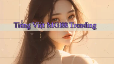 tiếng việt mg188 trending