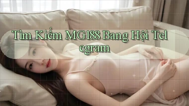 tìm kiếm mg188 bang hội telegram