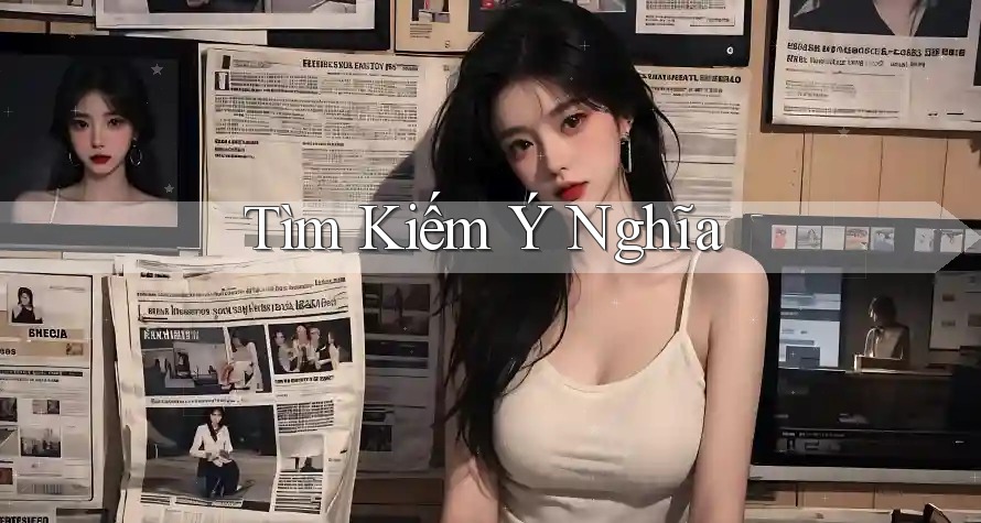 Tìm kiếm ý nghĩa Tìm kiếm ý nghĩa