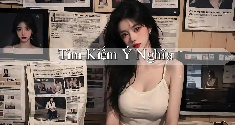 Tìm kiếm ý nghĩa Tìm kiếm ý nghĩa