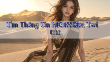 tìm thông tin mg188 box twitter