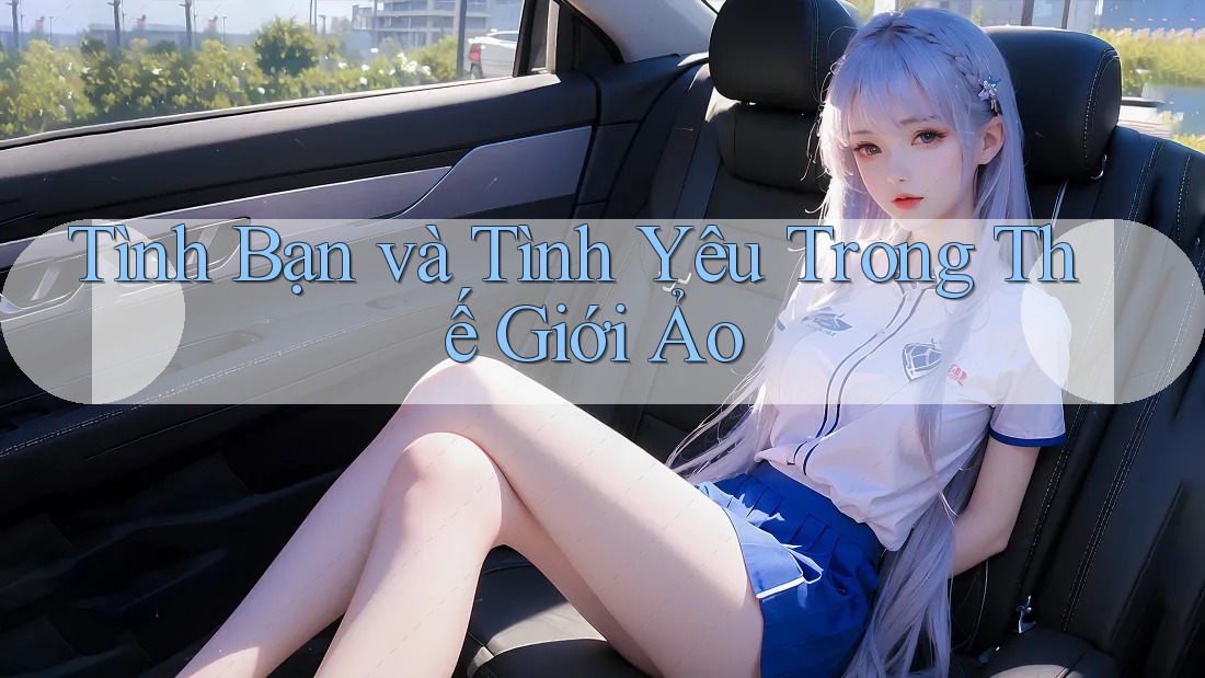 Tình Bạn và Tình Yêu Trong Thế Giới Ảo Tình Bạn và Tình Yêu Trong Thế Giới Ảo