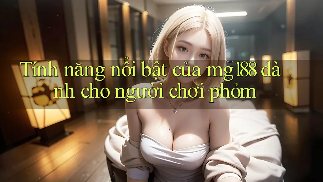 Tính năng nổi bật của mg188 dành cho người chơi phỏm Tính năng nổi bật của mg188 dành cho người chơi phỏm