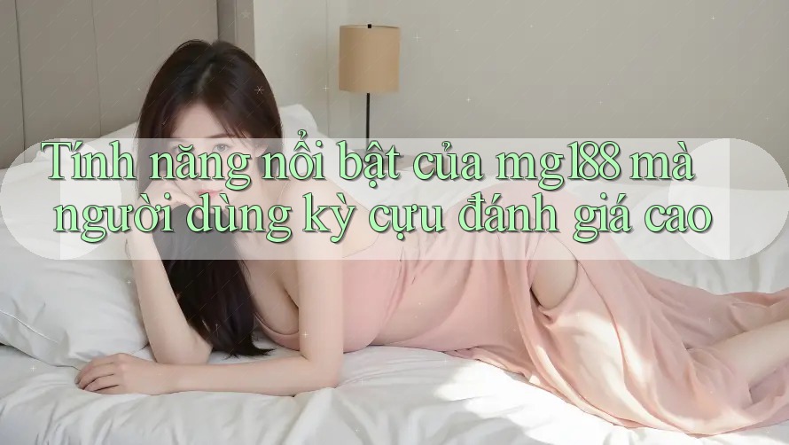 Tính năng nổi bật của mg188 mà người dùng kỳ cựu đánh giá cao Tính năng nổi bật của mg188 mà người dùng kỳ cựu đánh giá cao