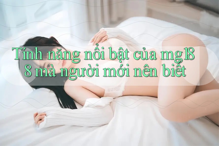 Tính năng nổi bật của mg188 mà người mới nên biết