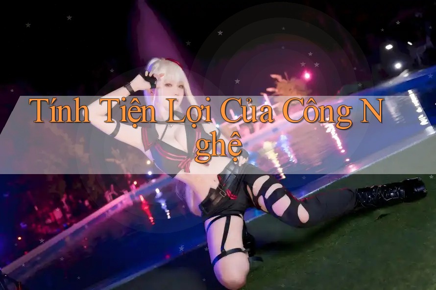 Tính Tiện Lợi Của Công Nghệ Tính Tiện Lợi Của Công Nghệ