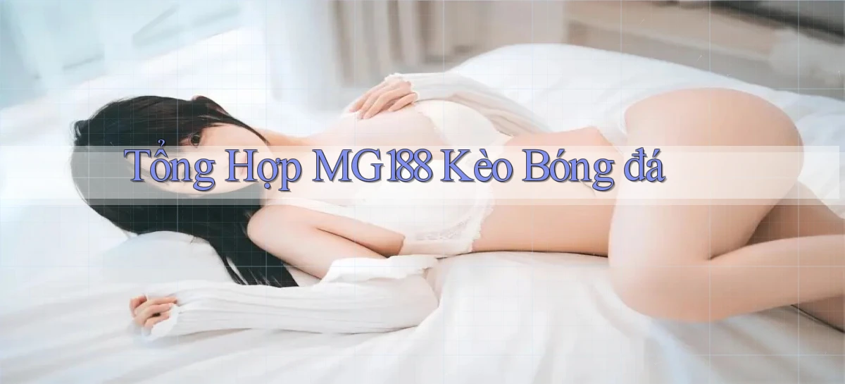 tổng hợp mg188 kèo bóng đá
