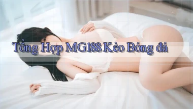 tổng hợp mg188 kèo bóng đá