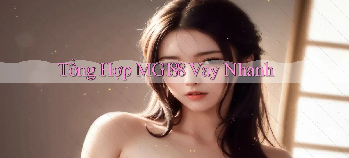 tổng hợp mg188 vay nhanh