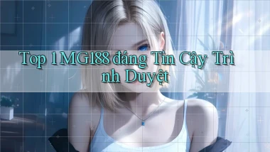 top 1 mg188 đáng tin cậy trình duyệt
