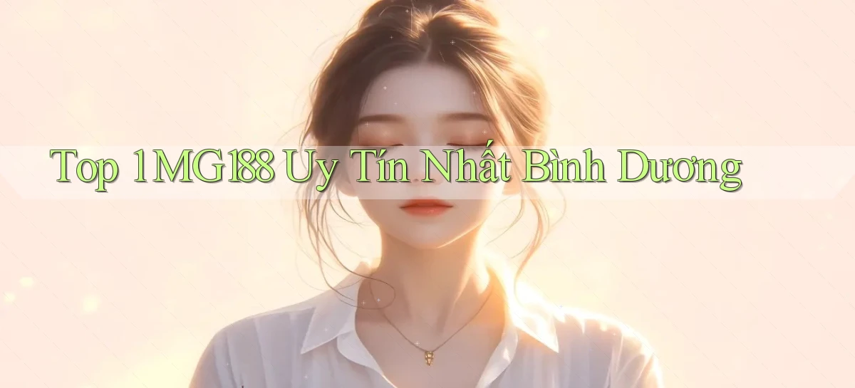top 1 mg188 uy tín nhất Bình Dương
