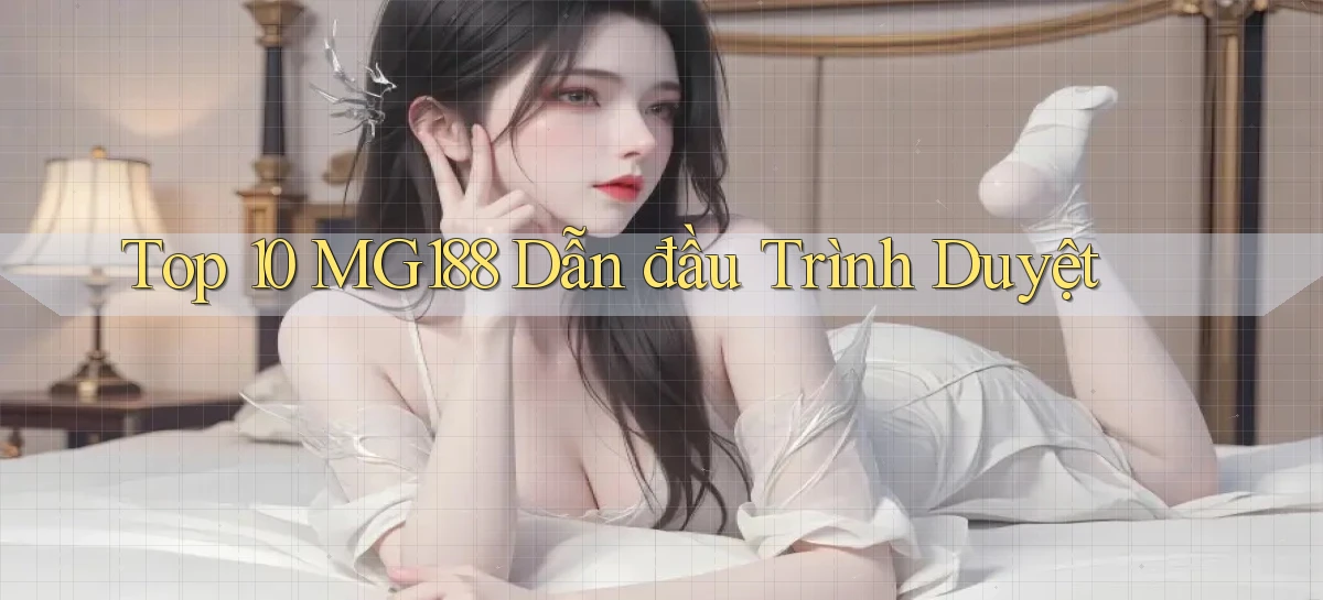 top 10 mg188 dẫn đầu trình duyệt