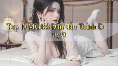 top 10 mg188 dẫn đầu trình duyệt