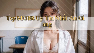 top mg188 uy tín nhất An Giang