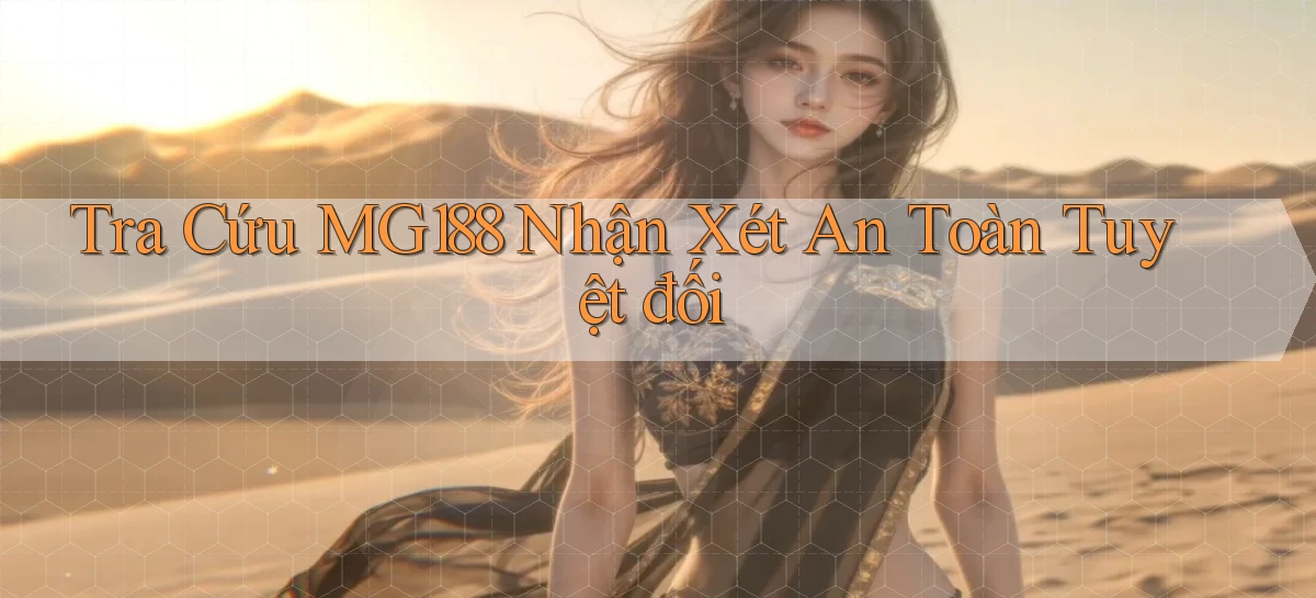 tra cứu mg188 nhận xét an toàn tuyệt đối