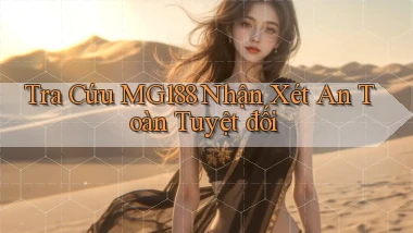 tra cứu mg188 nhận xét an toàn tuyệt đối