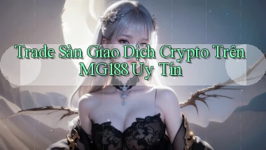 trade sàn giao dịch crypto trên mg188 uy tín