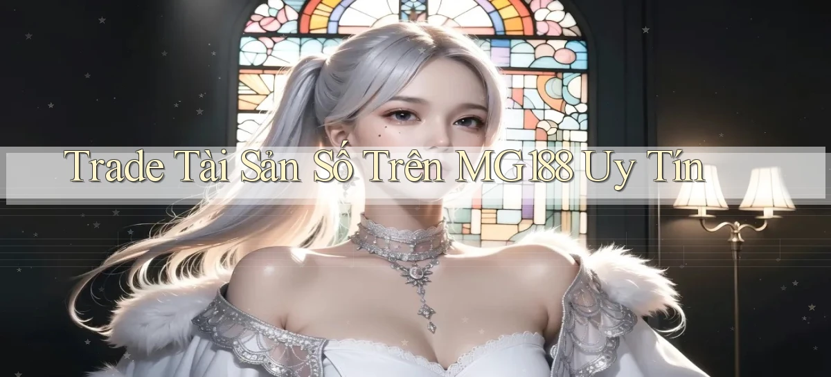 trade tài sản số trên mg188 uy tín