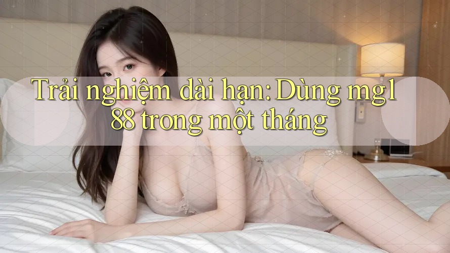 Trải nghiệm dài hạn: Dùng mg188 trong một tháng Trải nghiệm dài hạn: Dùng mg188 trong một tháng