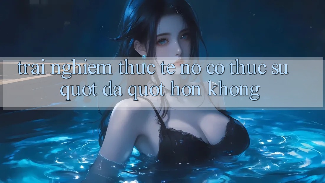 Trải nghiệm thực tế: Nó có thực sự " đã" hơn không? Trải nghiệm thực tế: Nó có thực sự " đã" hơn không?