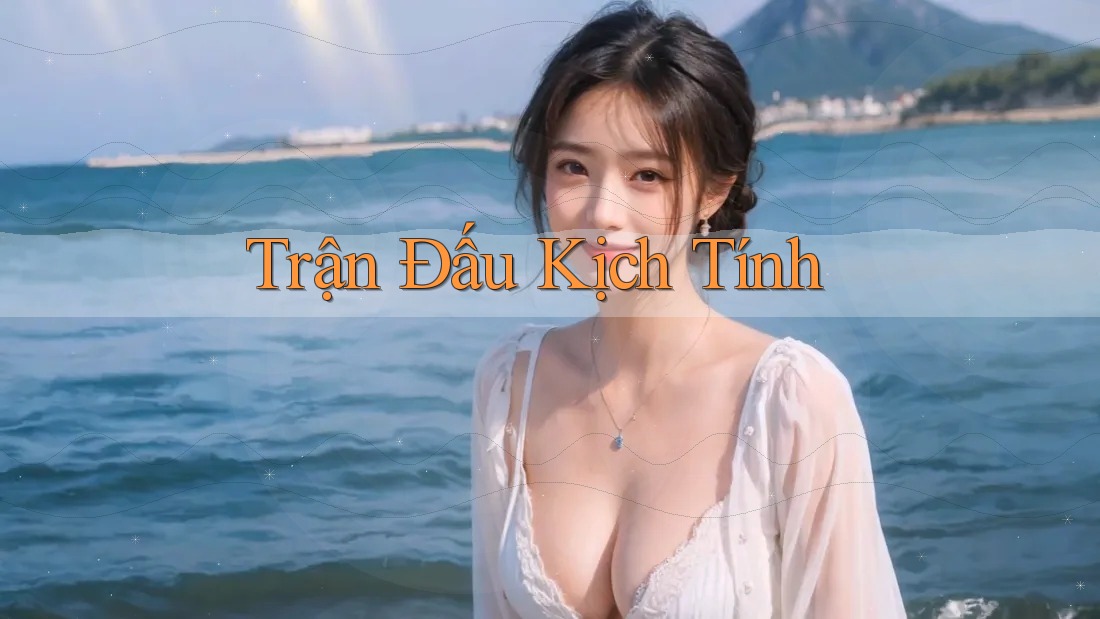 Trận Đấu Kịch Tính Trận Đấu Kịch Tính