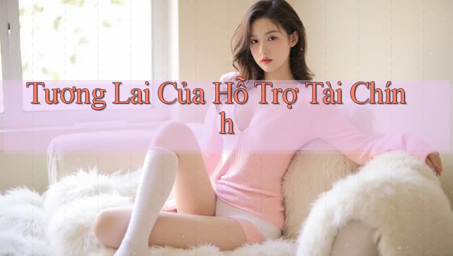 Tương Lai Của Hỗ Trợ Tài Chính Tương Lai Của Hỗ Trợ Tài Chính