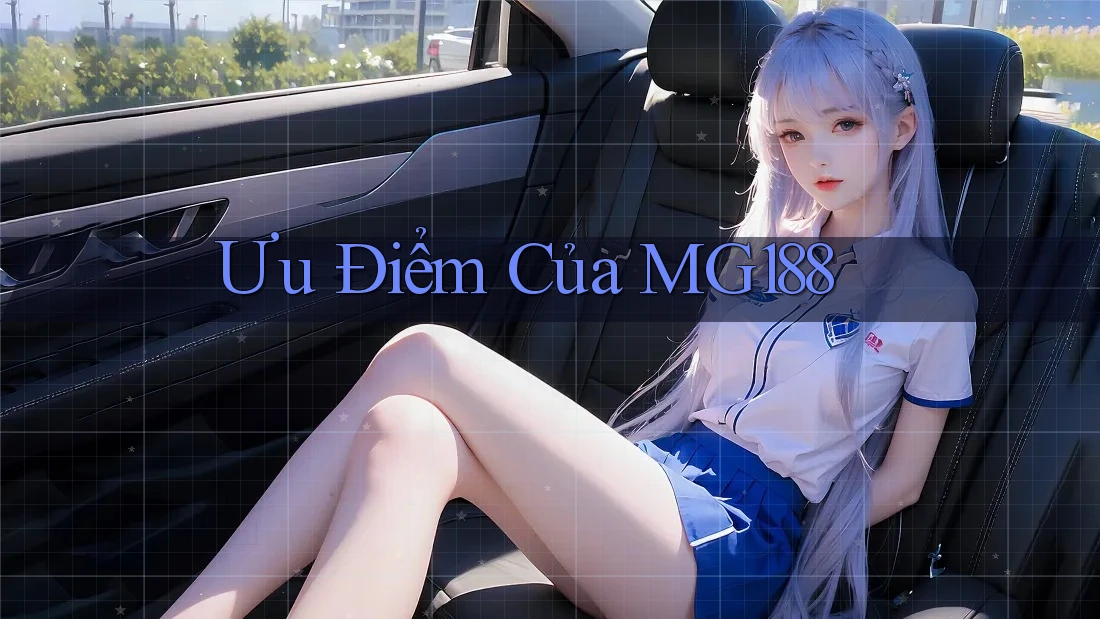 Ưu Điểm Của MG188 Ưu Điểm Của MG188