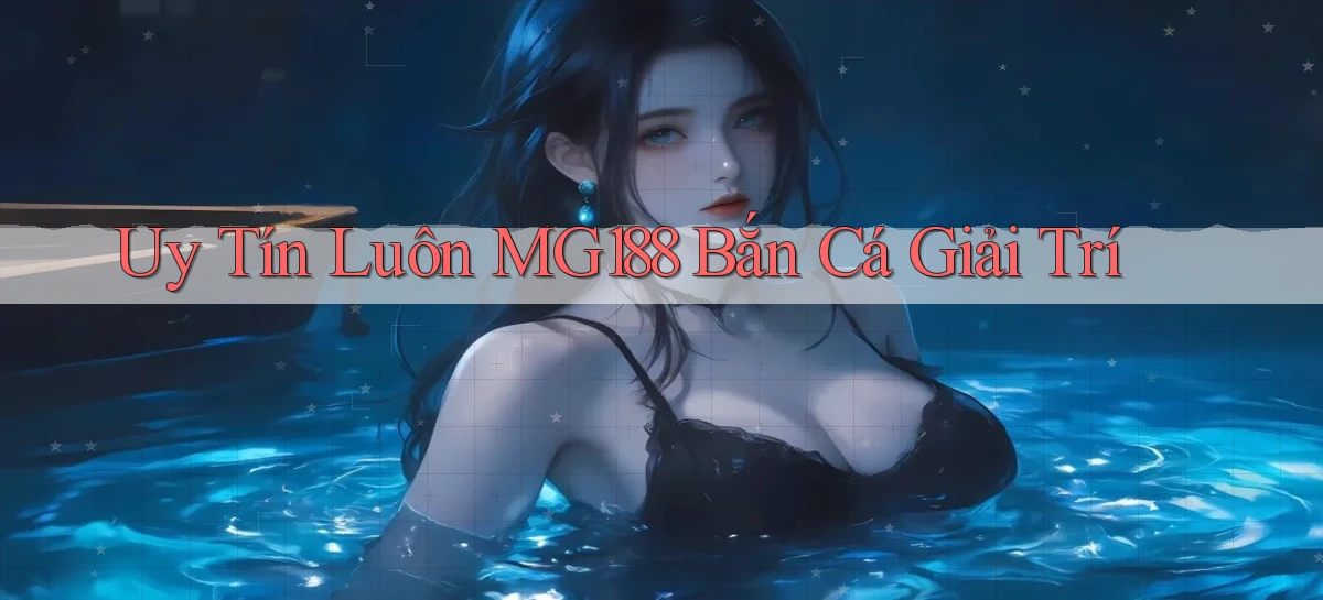 uy tín luôn mg188 bắn cá giải trí