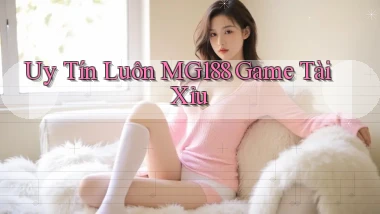 uy tín luôn mg188 game tài xỉu