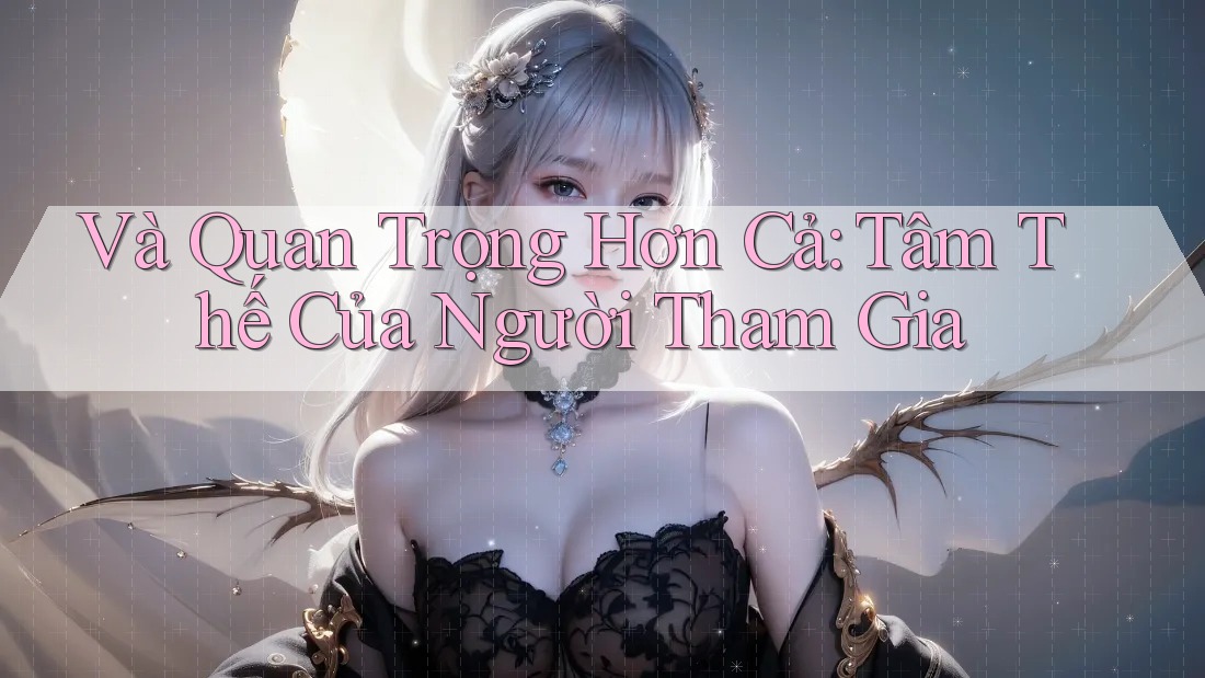 Và quan trọng hơn cả: Tâm thế của người tham gia